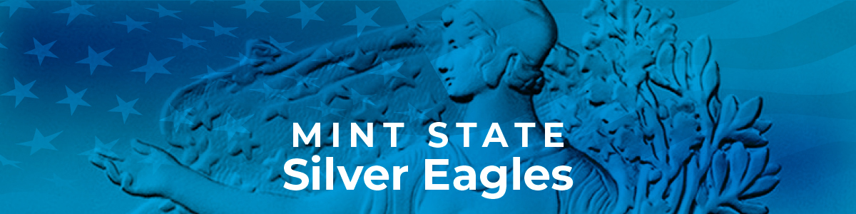 Mint State Silver Eagles Mint State Silver Eagles